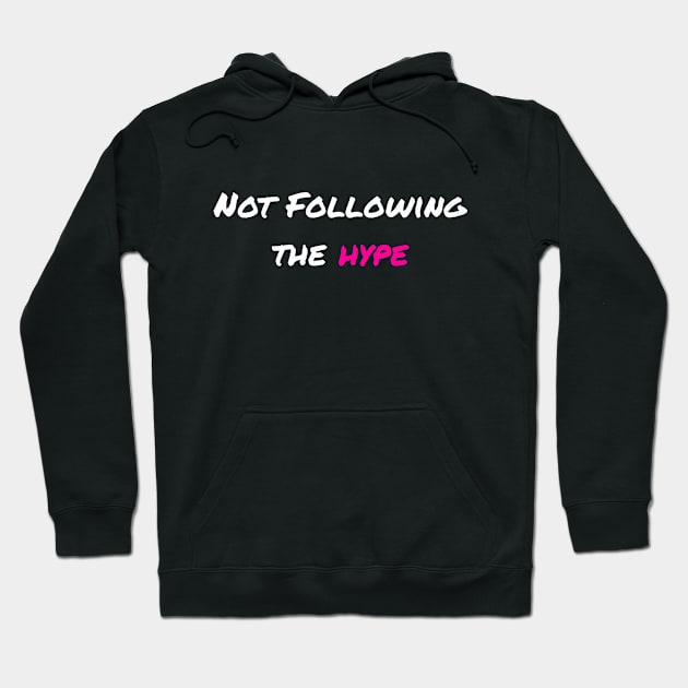 Not Following The Hype Hoodie by ChrisWilson